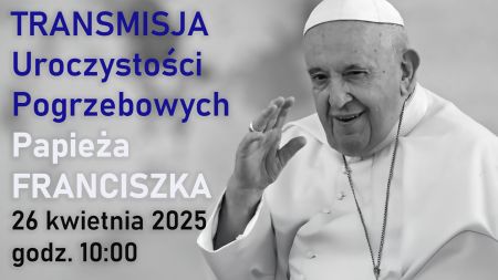 Transmisja Uroczystości pogrzebowych Papieża Franciszka